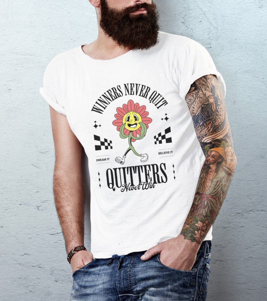 Winners Never Quit Dream It Believe It Quitters Never Win Flower Character T-Shirt