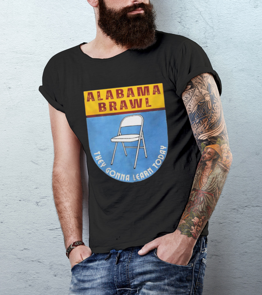 Alabama Brawl They Gonna Learn Today Folding Chair T-Shirt