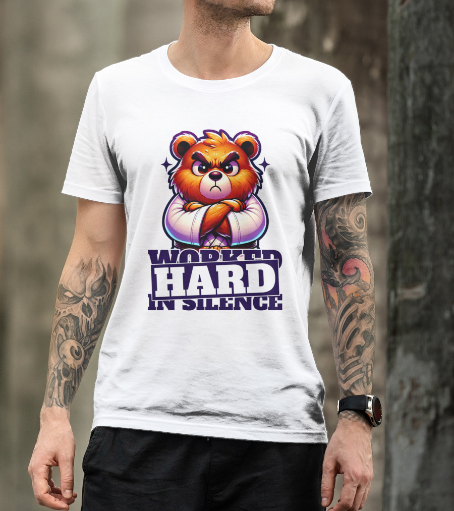 Worked Hard In Silence Determined Bear T-Shirt