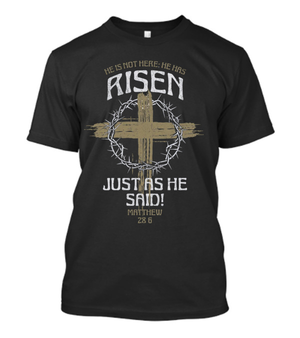 He Is Not Here He Has Risen Just As He Said Matthew 28:6 Cross Thorn Crown T-Shirt