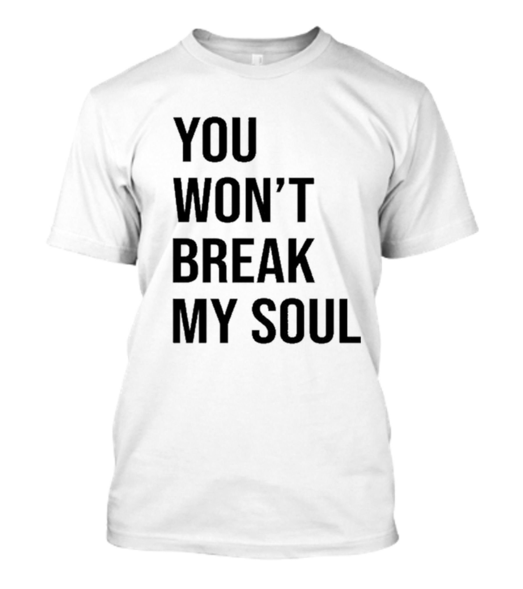 You Won’t Break My Soul Motivational Empowerment T-Shirt
