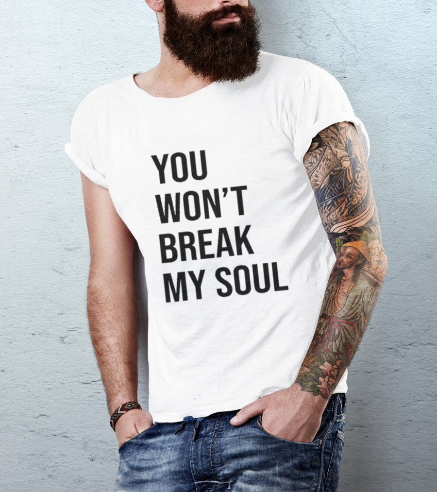 You Won’t Break My Soul Motivational Empowerment T-Shirt
