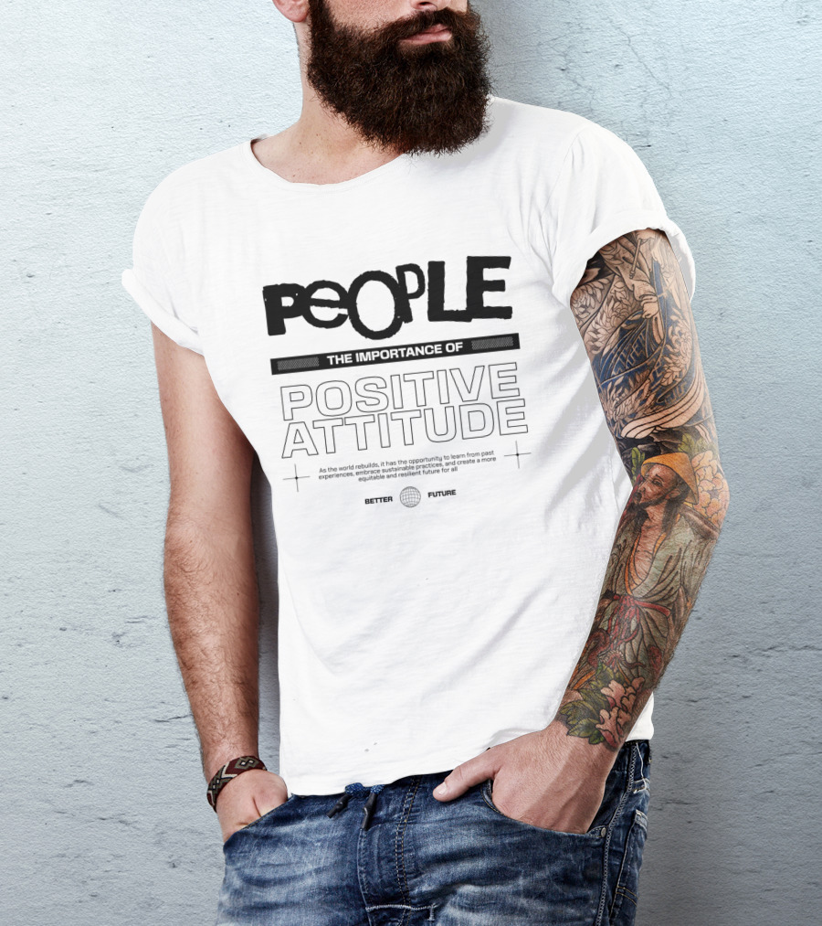 PEOPLE The Importance Of Positive Attitude Better Future T-Shirt