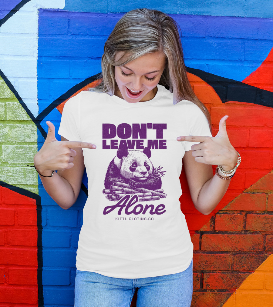 DON'T LEAVE ME ALONE PANDA KITTLCLOTINGCO T-Shirt