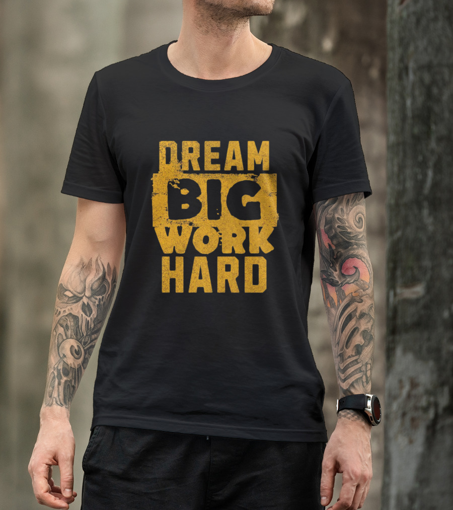Dream Big Work Hard T-Shirt