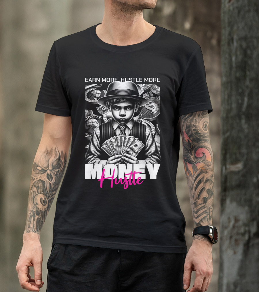 Earn More Hustle More Money Hustle T-Shirt