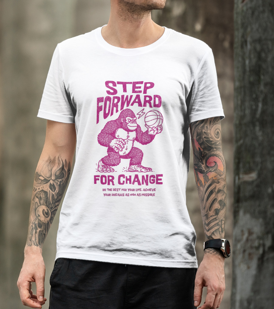 STEP FORWARD FOR CHANGE Basketball Gorilla Motivational T-Shirt