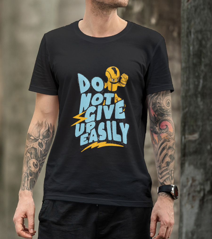 Do Not Give Up Easily Mega Man Inspired Motivational Message T-Shirt