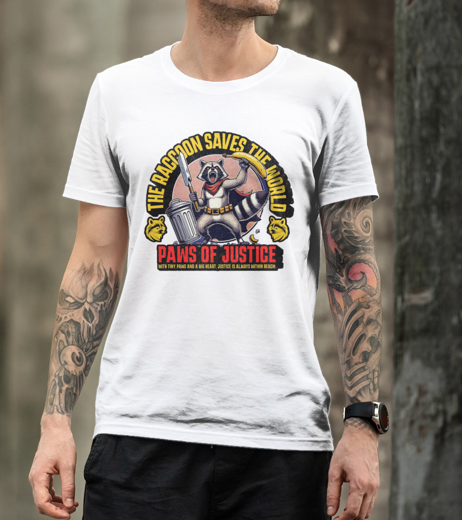 The Raccoon Saves The World Paws Of Justice Hero With Tiny Paws And A Big Heart T-Shirt