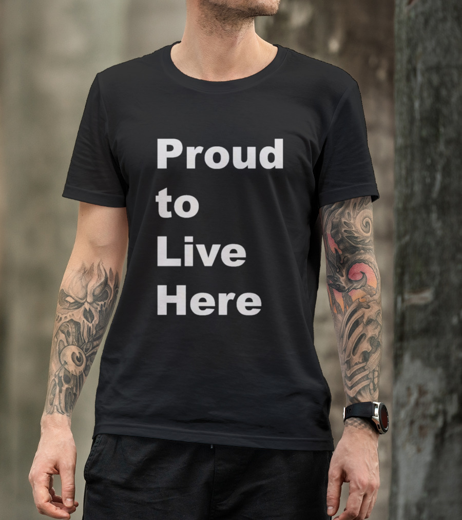 Proud To Live Here T-Shirt