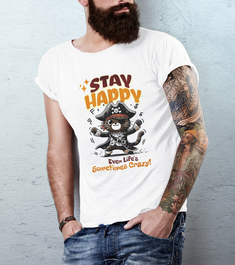 STAY HAPPY Even Life's Sometimes Crazy Pirate Cat T-Shirt