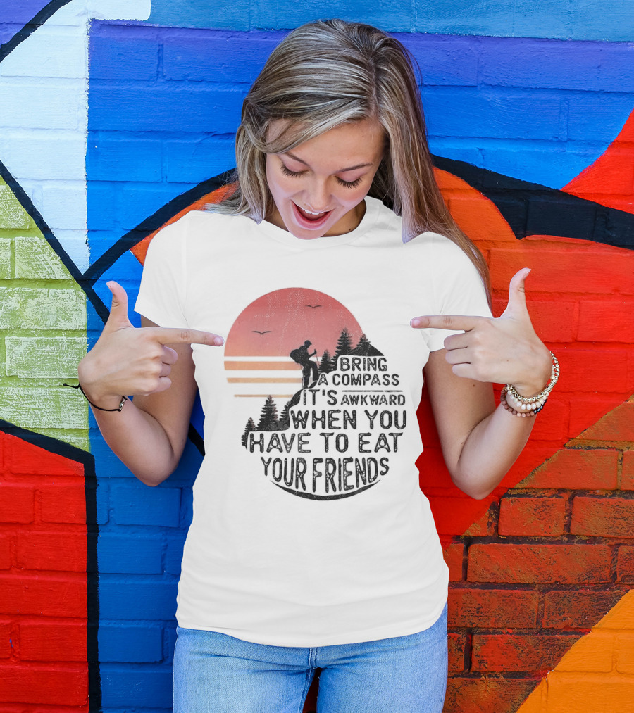 Bring A Compass When You Have To Eat Your Friends Camping Sunset Scene T-Shirt