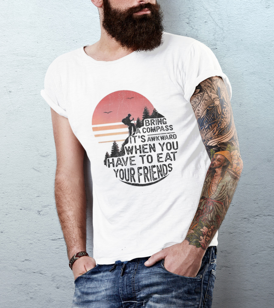 Bring A Compass When You Have To Eat Your Friends Camping Sunset Scene T-Shirt
