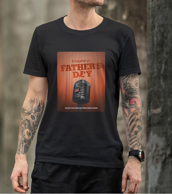 Cincinnati Bengals Happy Father's Day The Dey Dad Jokes Get Their Time To Shine T-Shirt