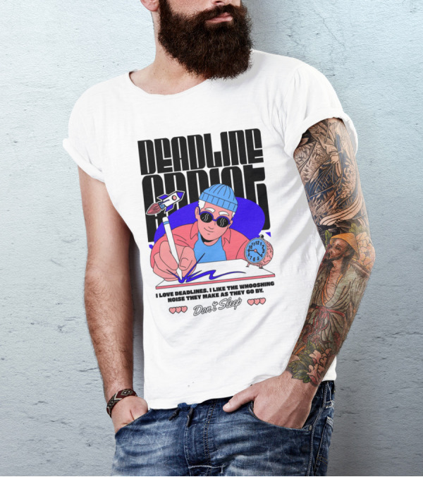 Deadline Addict Don't Sleep I Love Deadlines Whooshing Noise T-Shirt