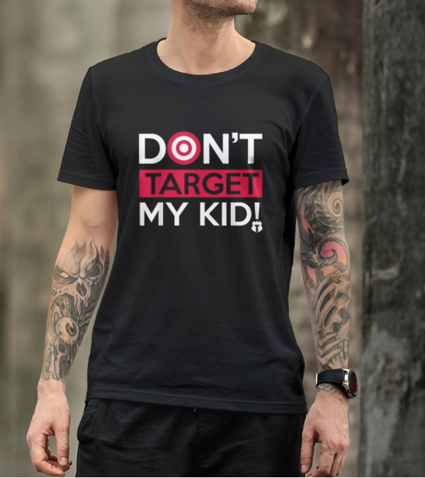DON'T TARGET MY KID FUNNY SAYING QUOTE WOMEN TARGET ICON WORDPLAY T-Shirt
