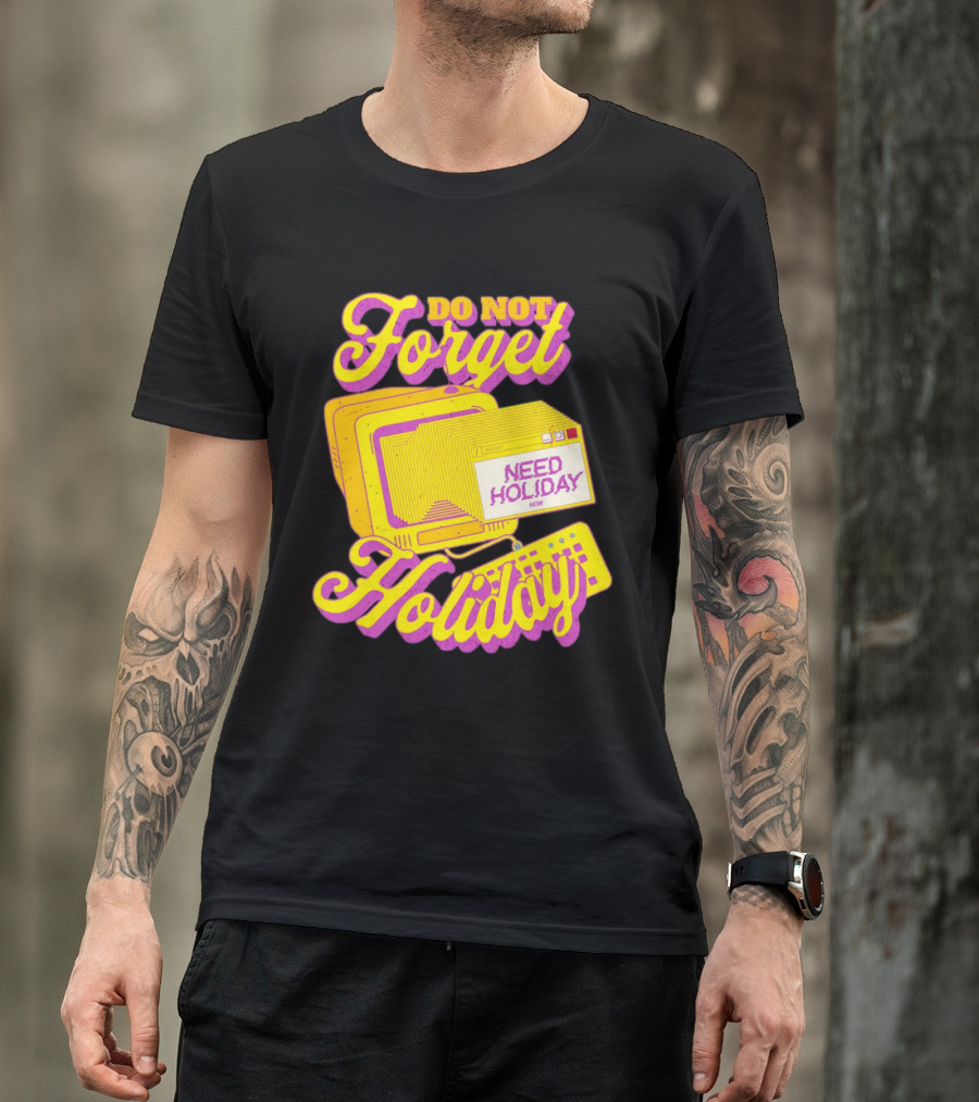 Do Not Forget Holiday Need Holiday Now Retro Computer T-Shirt