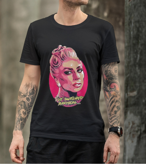 Lady Gaga I’ve Switched Baristas Pop T-Shirt