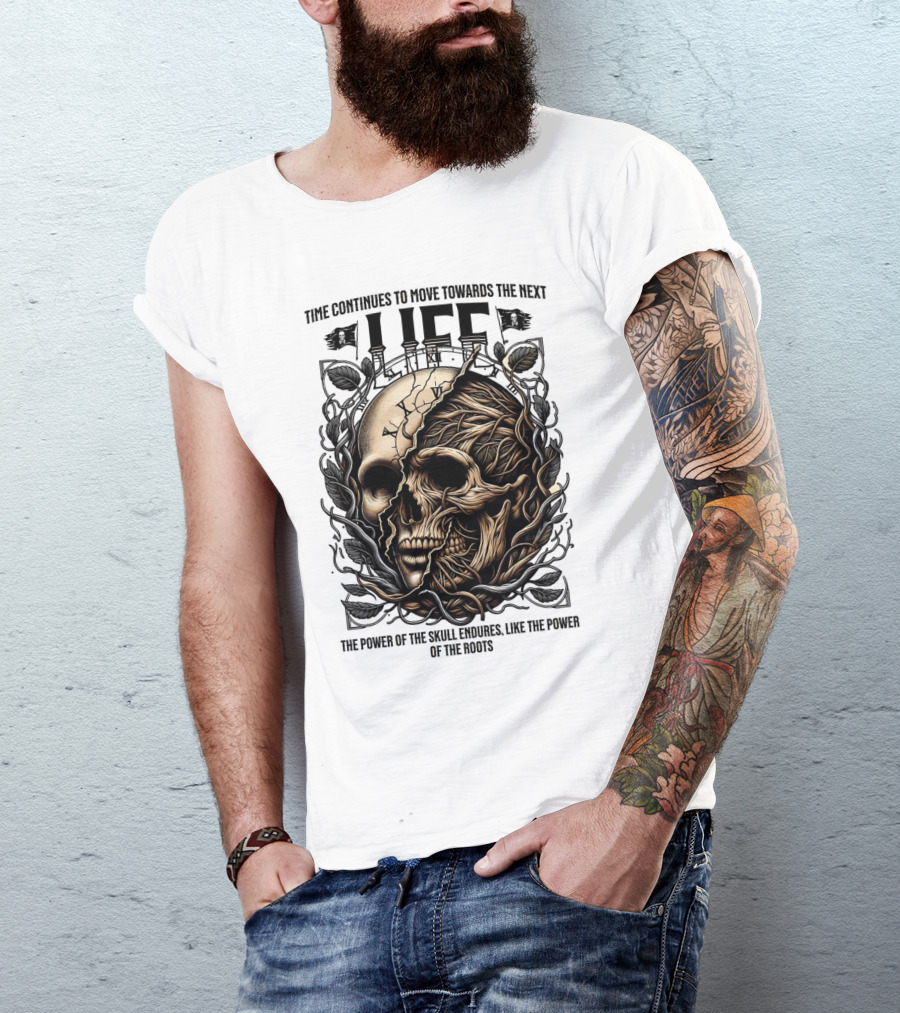 Time Continues To Move Towards The Next Life: The Power Of The Skull Endures Like The Power Of The Roots T-Shirt