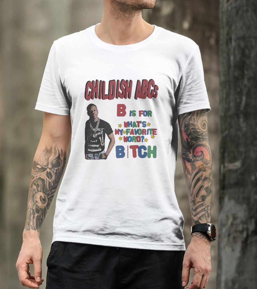 Childish ABCs B Is For What's My Favorite Word Bitch With Iconic Rapper T-Shirt