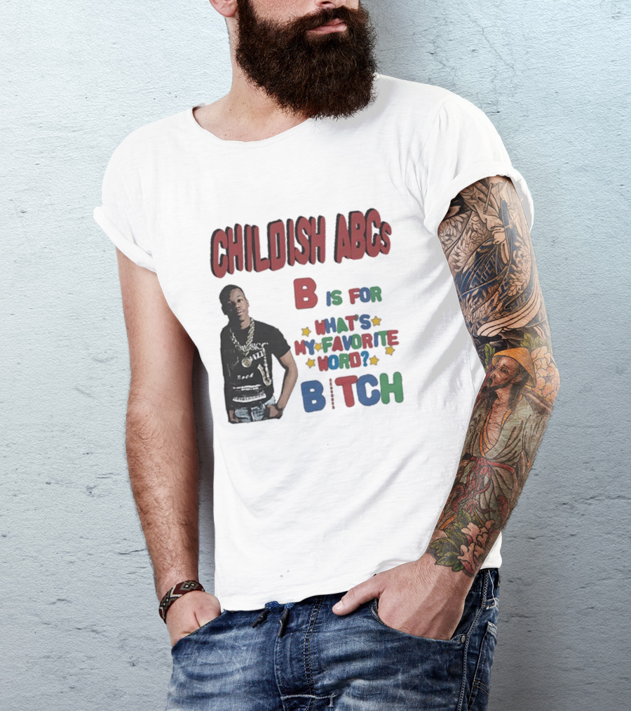 Childish ABCs B Is For What's My Favorite Word Bitch With Iconic Rapper T-Shirt