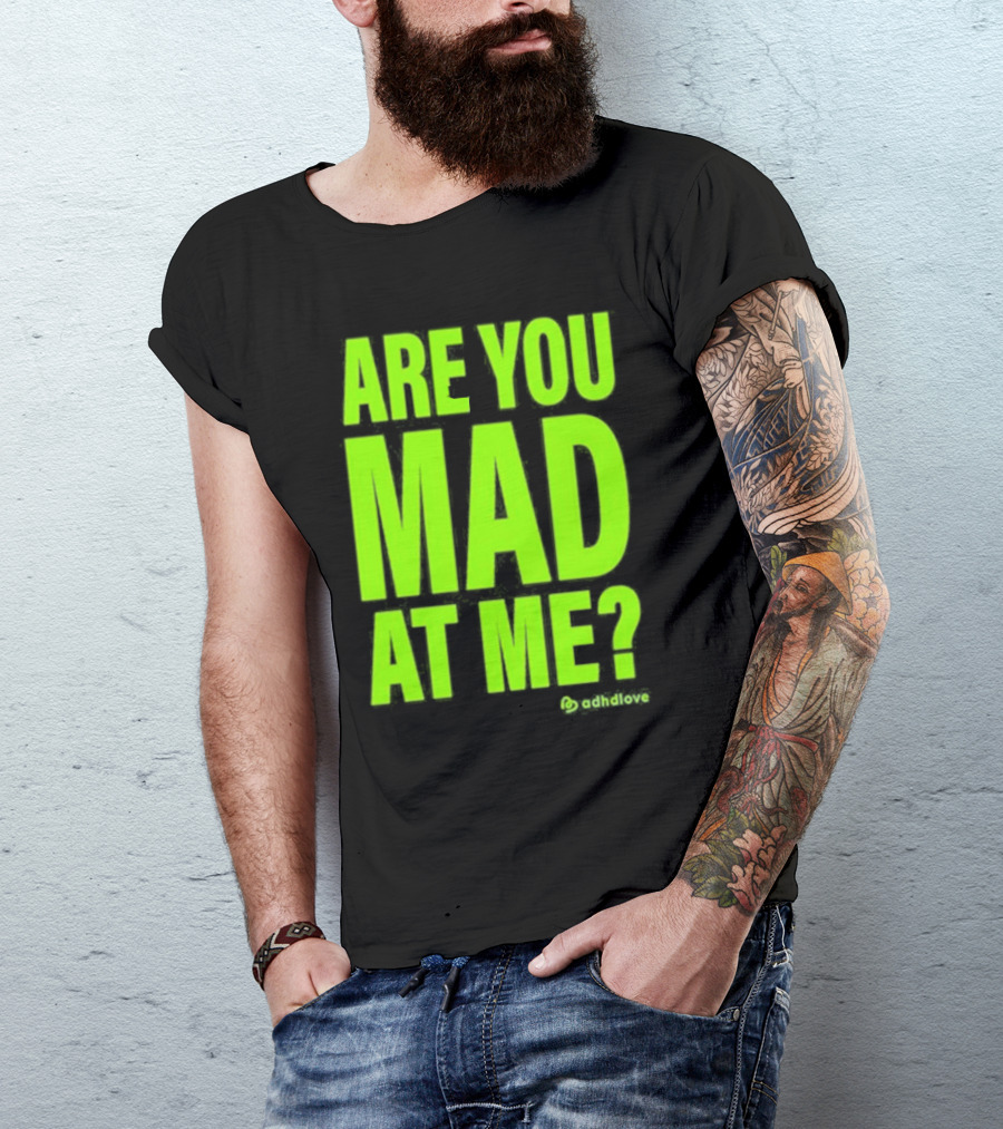 Are You Mad At Me ADHD Love T-Shirt