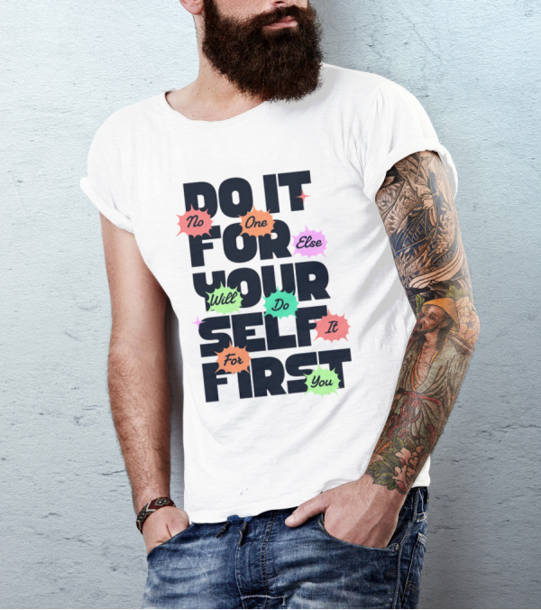 Do It For Yourself First No One Else Will Do It For You T-Shirt