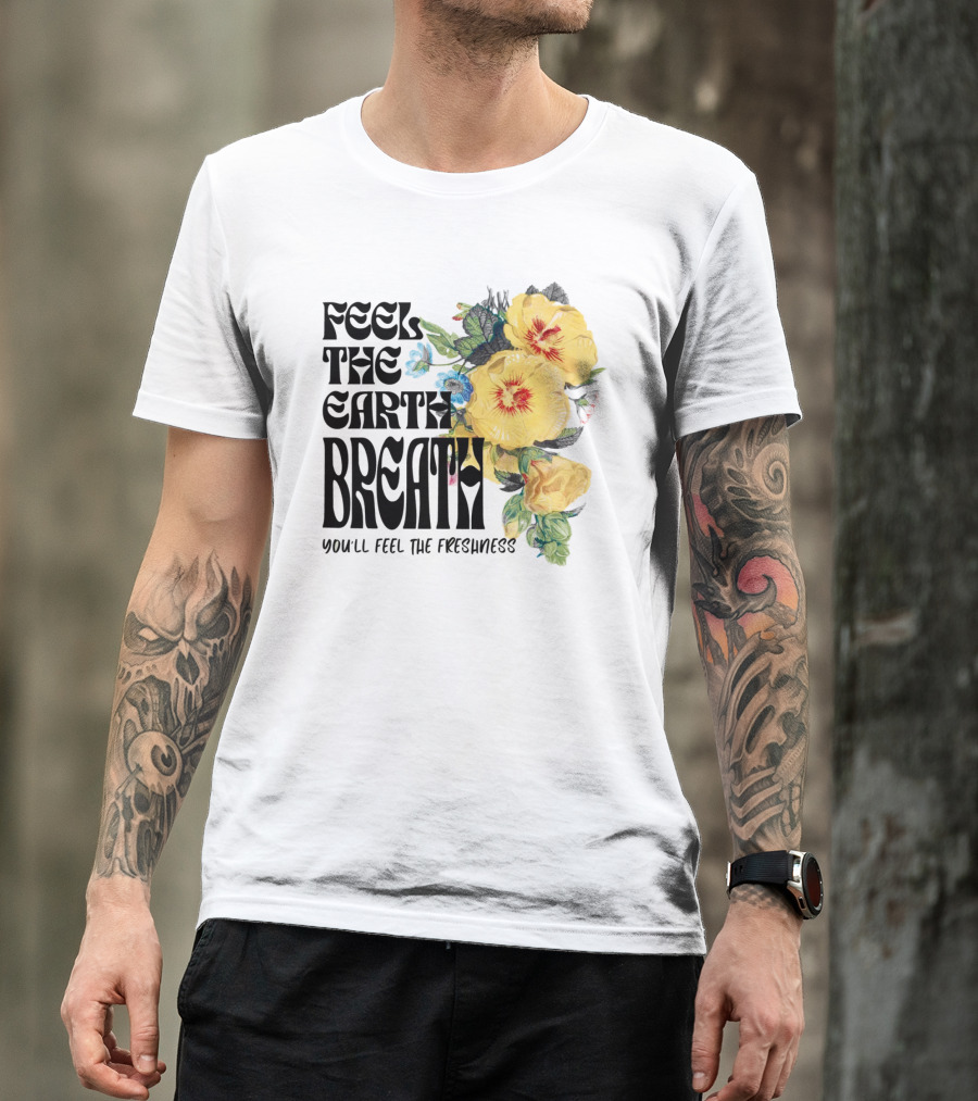 Feel The Earth Breathe You'll Feel The Freshness Boho Floral T-Shirt