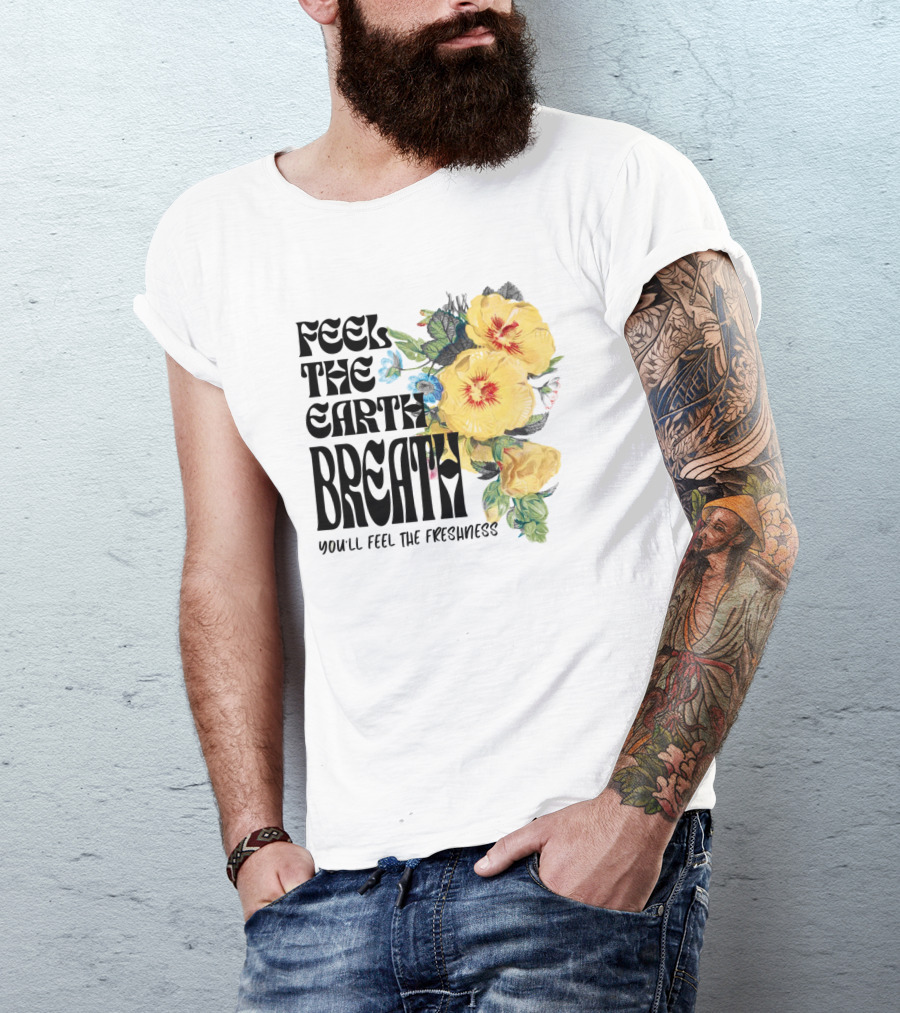 Feel The Earth Breathe You'll Feel The Freshness Boho Floral T-Shirt
