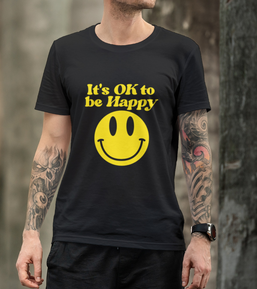 It's OK To Be Happy Smiley Face T-Shirt