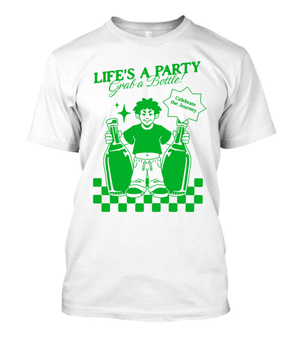Life’s A Party Grab A Bottle Celebrate The Journey T-Shirt