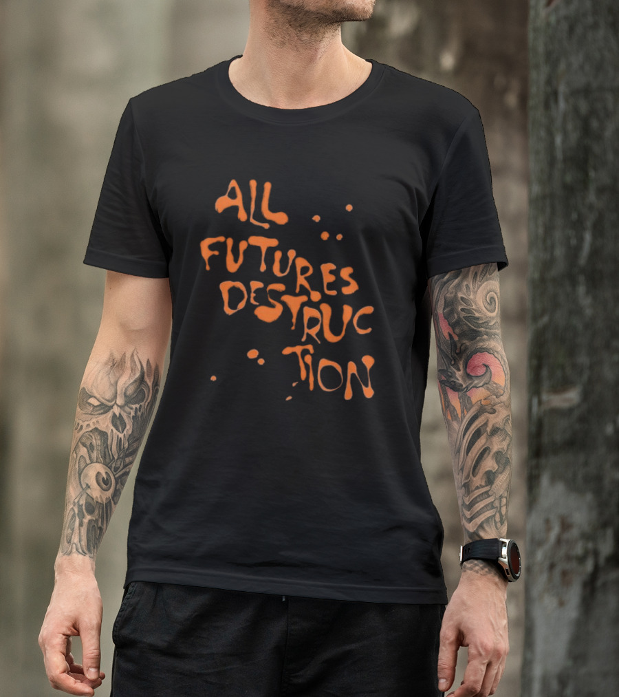 All Futures Destruction By The Armed T-Shirt