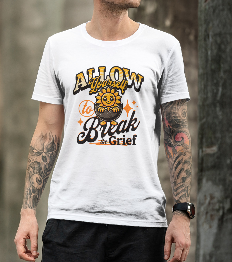 ALLOW Yourself To Break The Grief Sunflower Egg Character T-Shirt