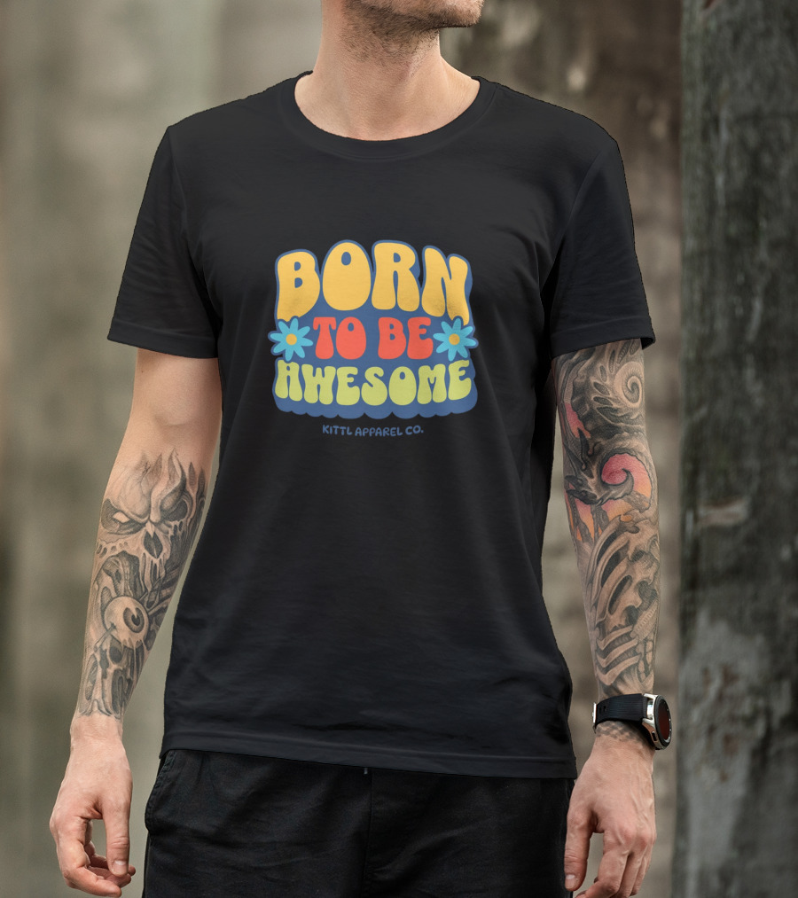 Born To Be Awesome Kittl Apparel Co Retro Flower Power T-Shirt