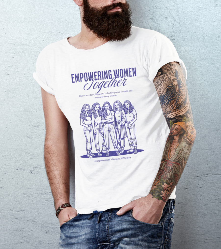Empowering Women Together United In Strength Hashtags Empowerment WomenLiftWomen T-Shirt