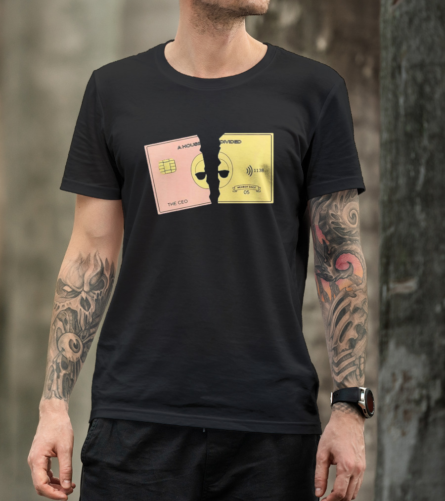 A House Divided The CEO Gold Card 1138 Member Since 05 T-Shirt