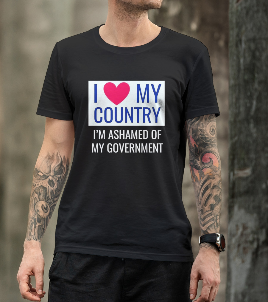 I Love My Country Heart Icon I'm Ashamed Of My Government T-Shirt
