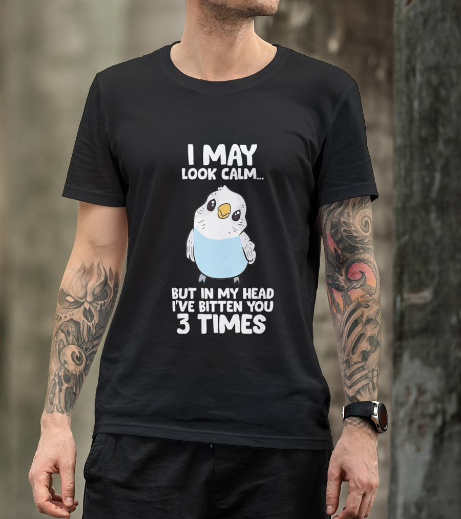 I May Look Calm Budgie Bird I've Bitten You 3 Times T-Shirt
