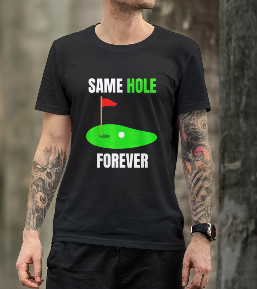 SAME HOLE FOREVER GOLF FLAG PUTTING GREEN T-Shirt