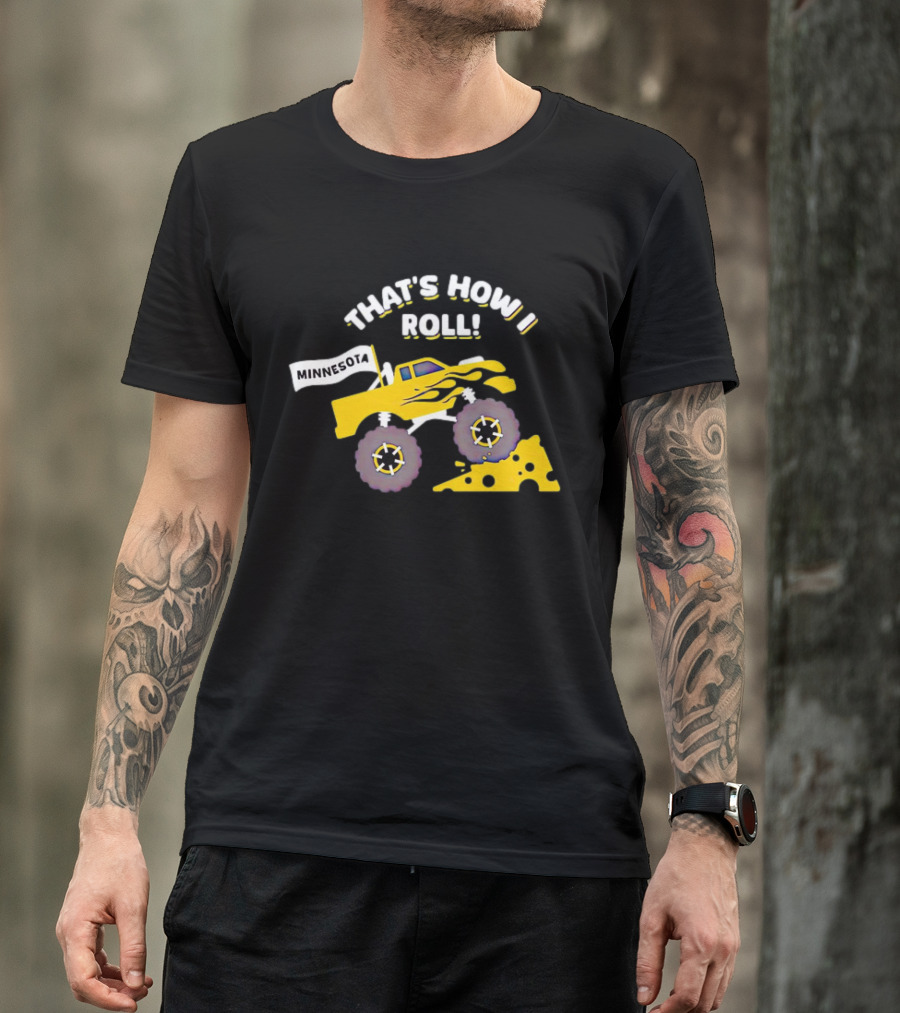 That's How I Roll Minnesota Monster Truck Cheese Wheel T-Shirt