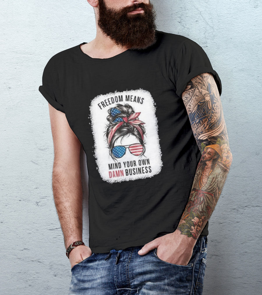 Freedom Means Mind Your Own Damn Business Messy Bun Girl American Flag Sunglasses T-Shirt