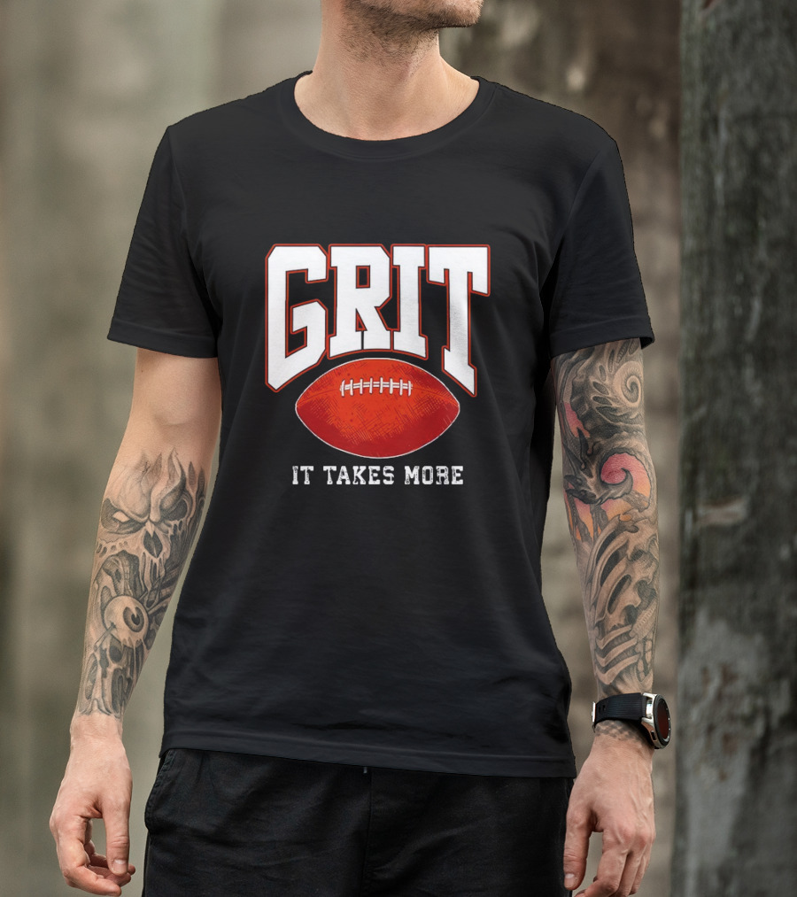 Grit It Takes More Football Determination T-Shirt