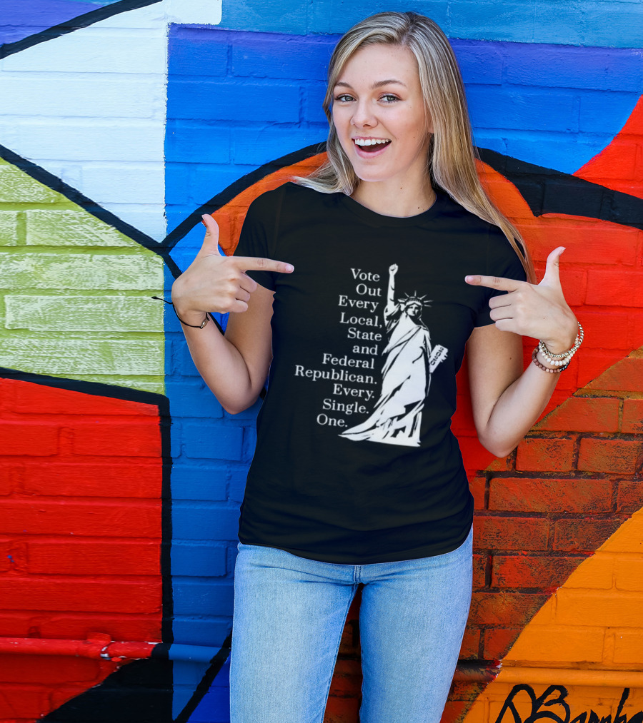 Vote Out Every Local State And Federal Republican Liberty Statue T-Shirt