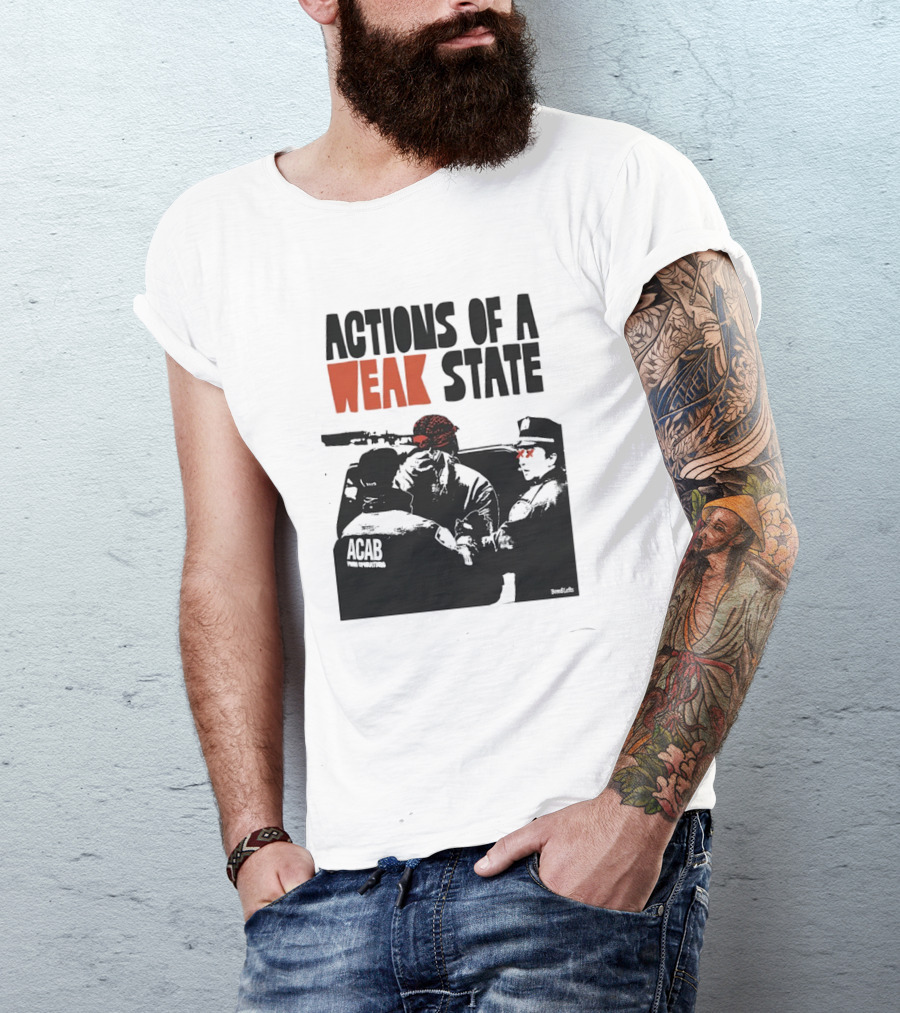 ACAB Actions Of A Weak State T-Shirt