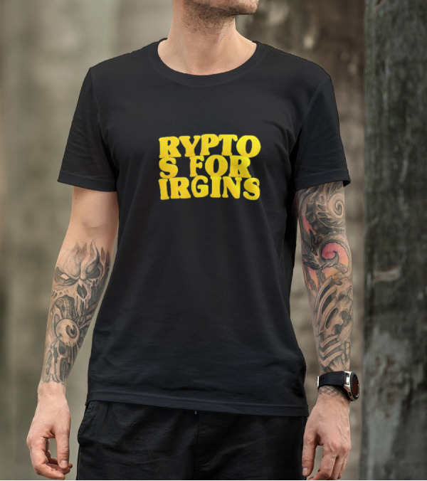 Crypto S For Irgins T-Shirt
