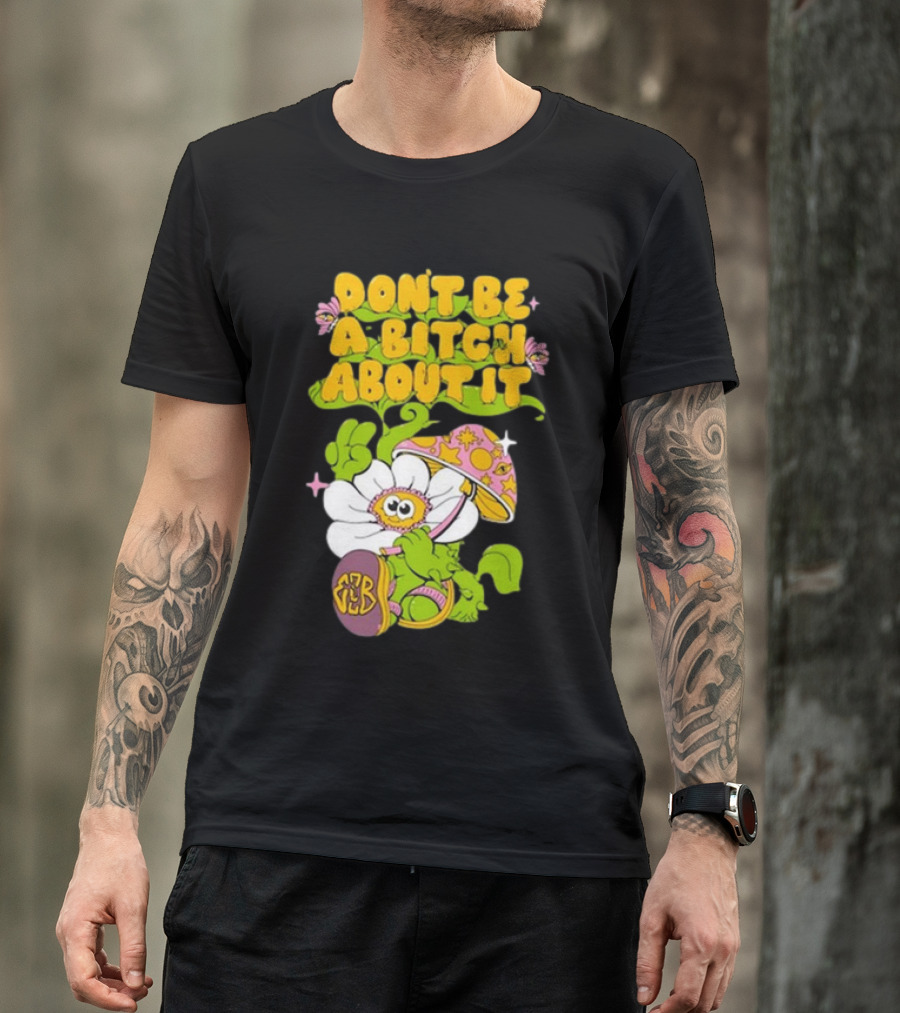 Eazybaked D.B.A.B.A.I. Don’t Be A Bitch About It Flower And Mushroom T-Shirt