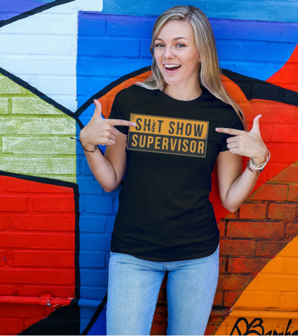 SHIT SHOW SUPERVISOR T-Shirt