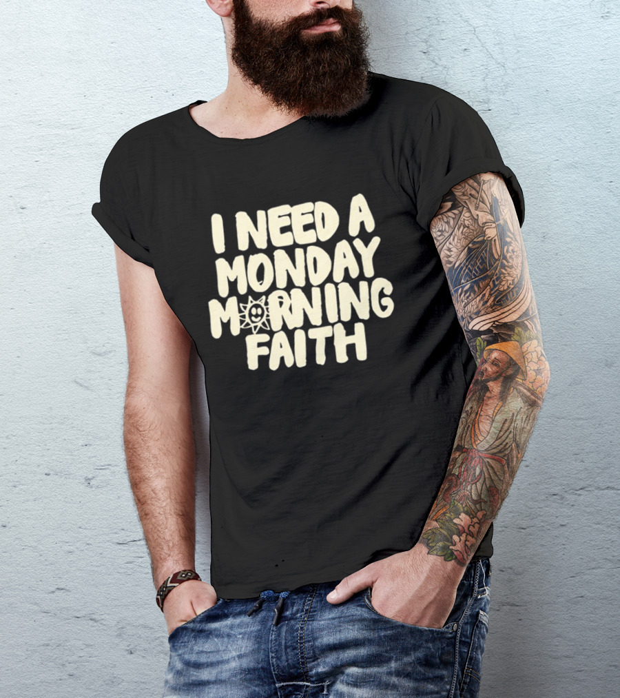 I Need A Monday Morning Faith Sun Smile Mood T-Shirt