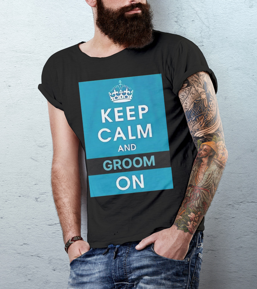 Keep Calm And Groom On Crown Motivation T-Shirt