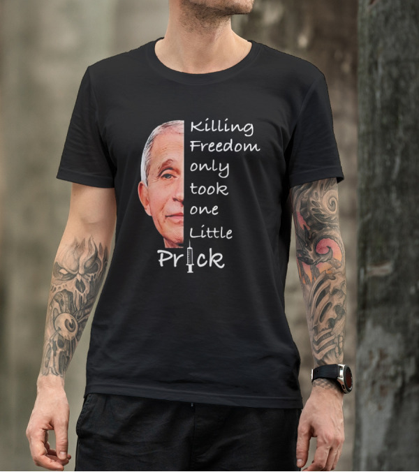Killing Freedom Only Took One Little Prick Fauci Ouchie T-Shirt